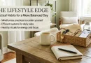 The Lifestyle Edge Practical Habits for a More Balanced Day