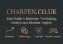 Charfen.co.uk Your Guide to Business, Technology, Lifestyle and Modern Insights