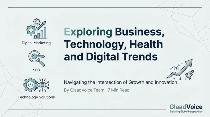 GlaadVoice Exploring Business, Technology, Health and Digital Trends