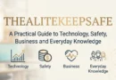 TheAliteKeepSafe A Practical Guide to Technology, Safety, Business and Everyday Knowledge.