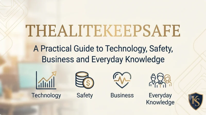 TheAliteKeepSafe A Practical Guide to Technology, Safety, Business and Everyday Knowledge.